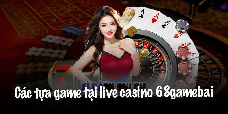 Những Trò Chơi Hot Nhất Tại Live Casino 68gamebai